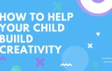 How to help your child build creativity