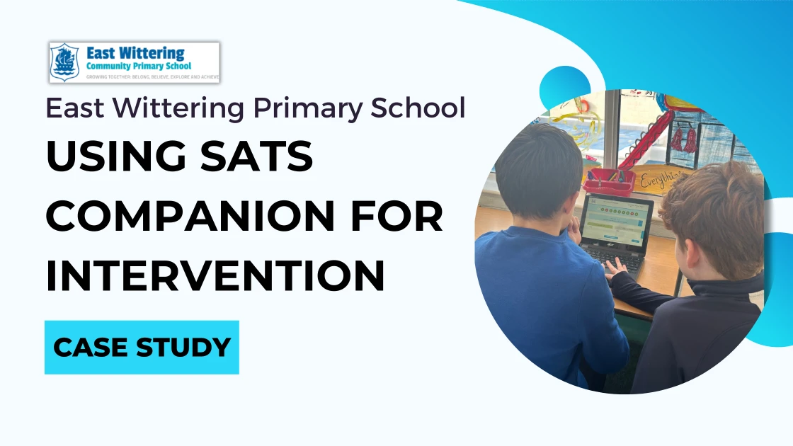 Case Study: Using SATs Companion to Support Intervention and Reduce Workload.